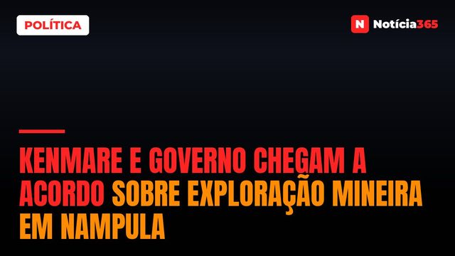 Kenmare e Governo Chegam a Acordo Sobre Exploração Mineira em Nampula