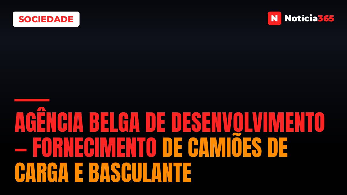 Agência Belga de Desenvolvimento — Fornecimento de Camiões de Carga e Basculante