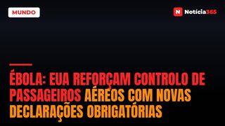 Ébola: EUA Reforçam Controlo de Passageiros Aéreos Com Novas Declarações Obrigatórias
