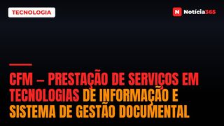 CFM — Prestação de Serviços em Tecnologias de Informação e Sistema de Gestão Documental