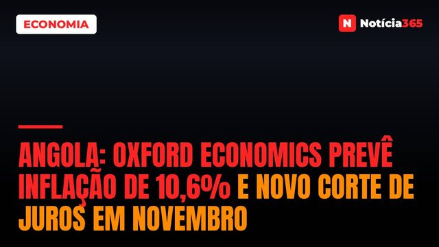 Angola: Oxford Economics Prevê Inflação de 10,6% e Novo Corte de Juros em Novembro