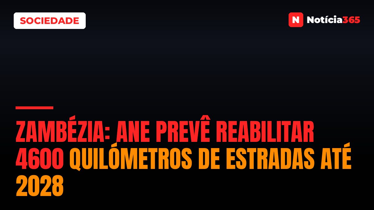 Zambézia: ANE Prevê Reabilitar 4600 Quilómetros de Estradas Até 2028