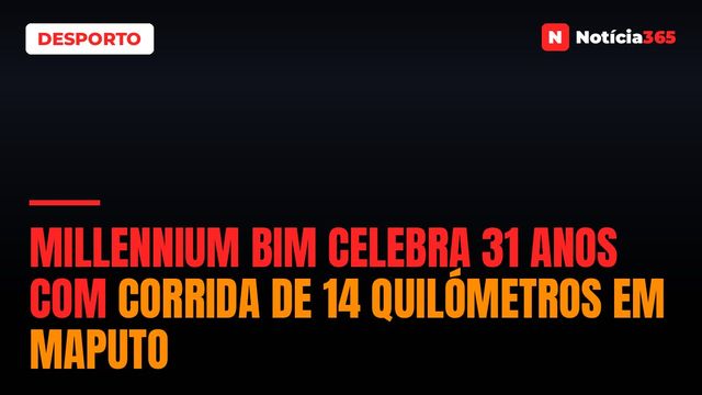 Millennium bim Celebra 31 Anos Com Corrida de 14 Quilómetros em Maputo
