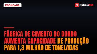 Fábrica de Cimento do Dondo Aumenta Capacidade de Produção Para 1,3 Milhão de Toneladas