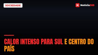 Calor intenso para sul e centro do país