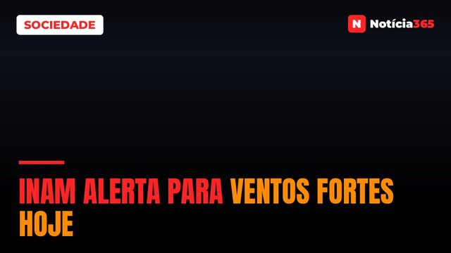 INAM alerta para ventos fortes hoje