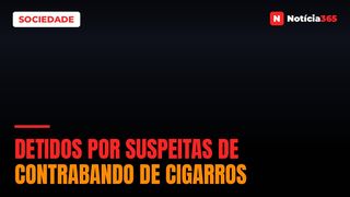 Detidos por suspeitas de contrabando de cigarros