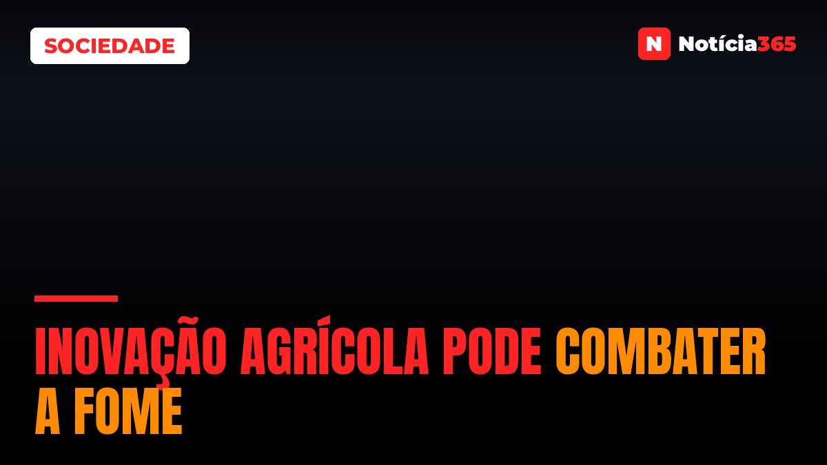 Inovação agrícola pode combater a fome