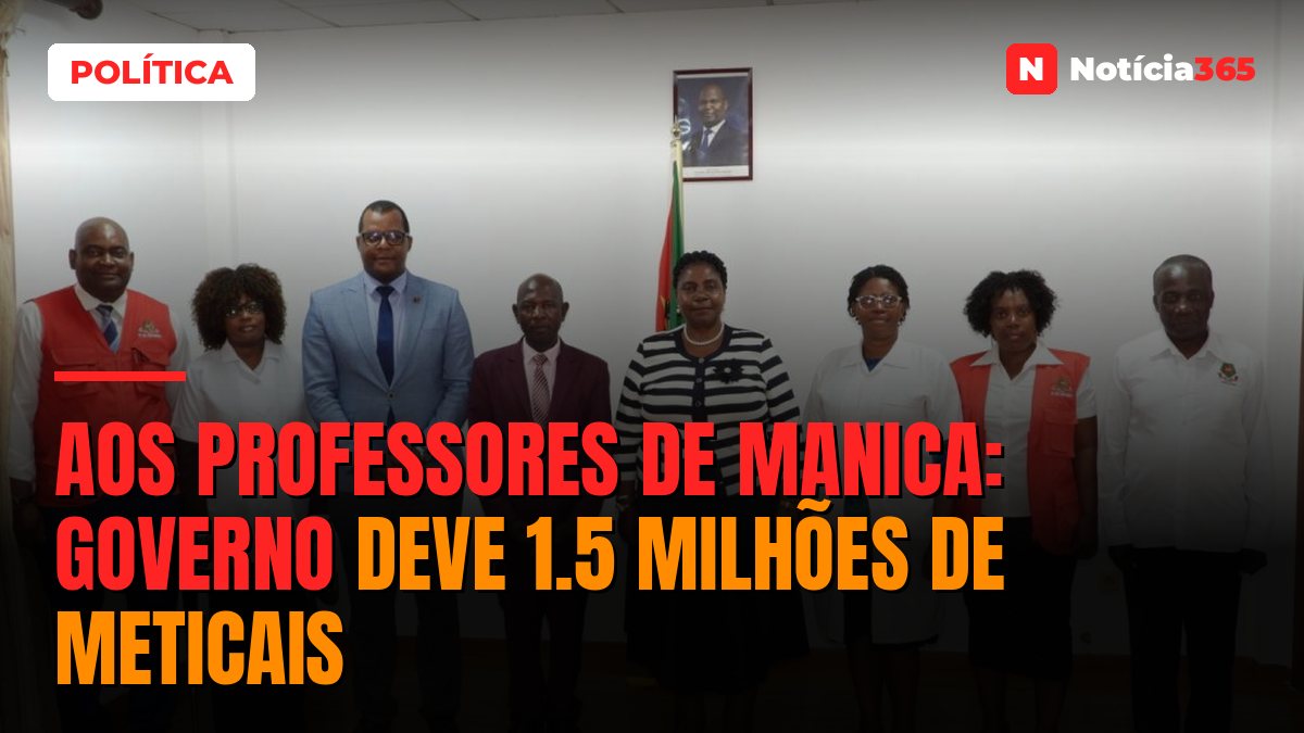 AOS PROFESSORES DE MANICA: Governo deve 1.5 milhões de Meticais