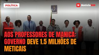 AOS PROFESSORES DE MANICA: Governo deve 1.5 milhões de Meticais