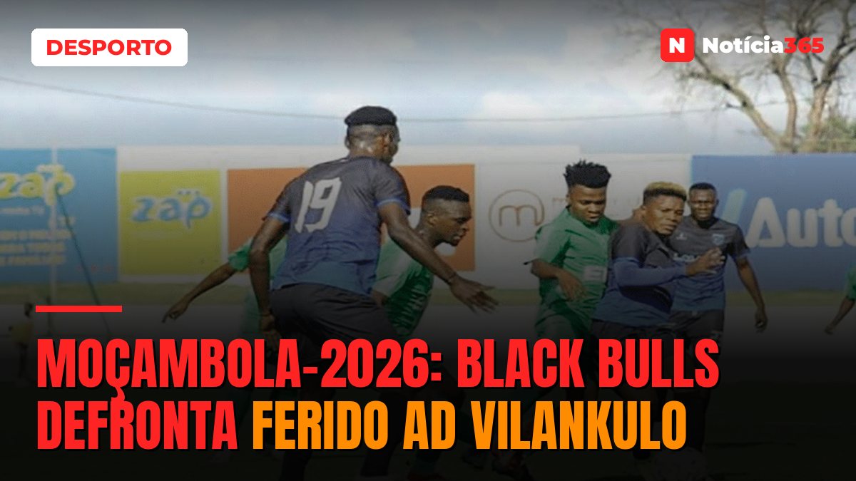 MOÇAMBOLA-2026: Black Bulls defronta ferido AD Vilankulo