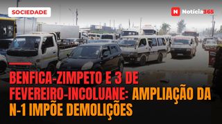 BENFICA-ZIMPETO E 3 DE FEVEREIRO-INCOLUANE: Ampliação da N-1 impõe demolições