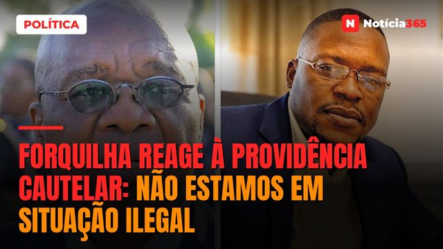 FORQUILHA REAGE À PROVIDÊNCIA CAUTELAR: Não estamos em situação ilegal