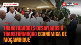 Trabalhadores desafiados à transformação económica de Moçambique