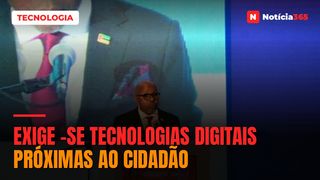Exige -se tecnologias digitais próximas ao cidadão