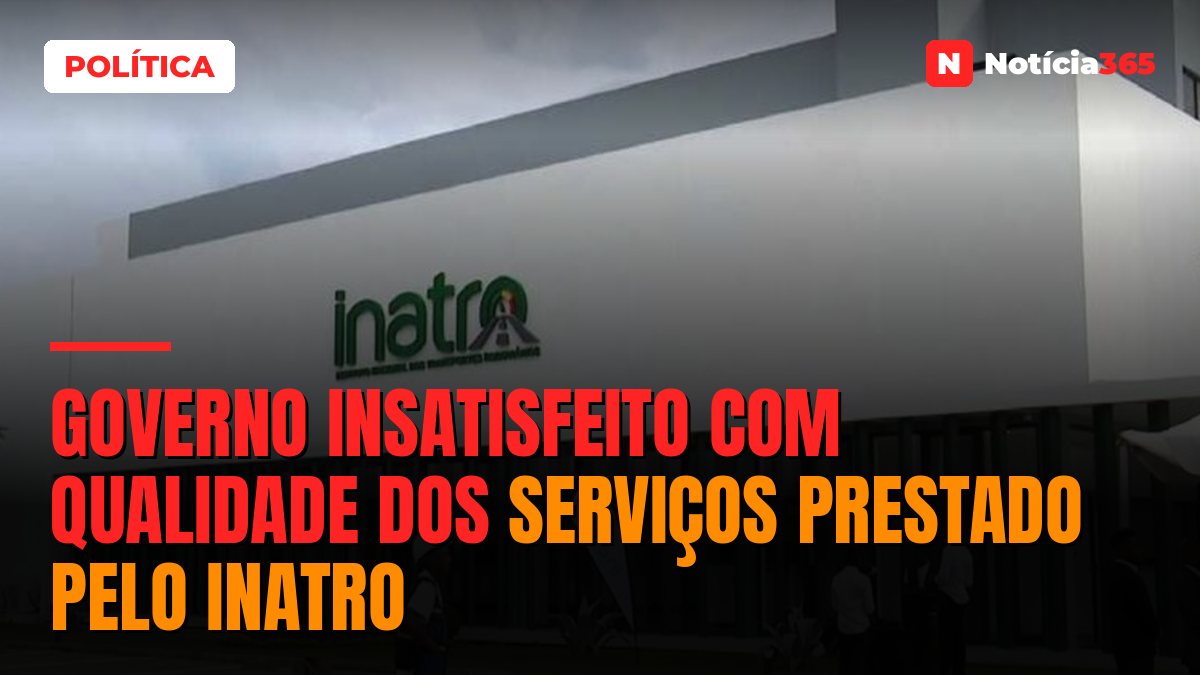 Governo insatisfeito com qualidade dos serviços prestado pelo INATRO