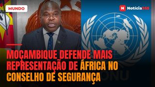 Moçambique defende mais representação de África no Conselho de Segurança