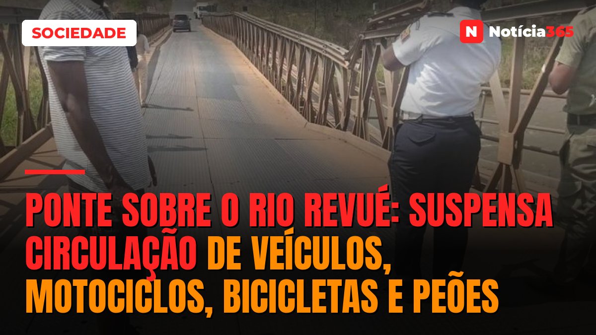 PONTE SOBRE O RIO REVUÉ: Suspensa circulação de veículos, motociclos, bicicletas e peões