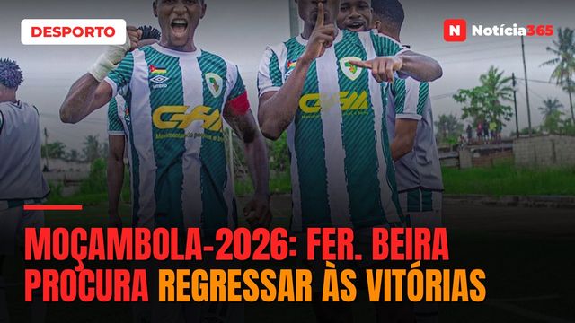MOÇAMBOLA-2026: Fer. Beira procura regressar às vitórias