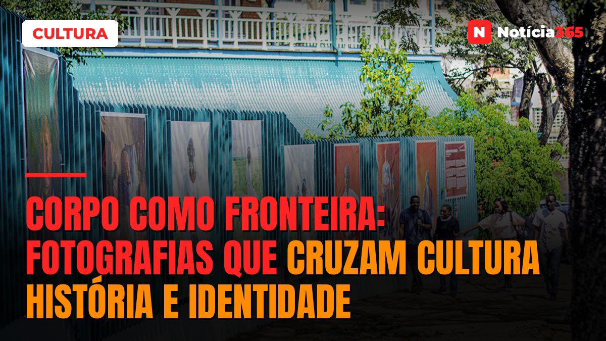 CORPO COMO FRONTEIRA: Fotografias que cruzam cultura história e identidade