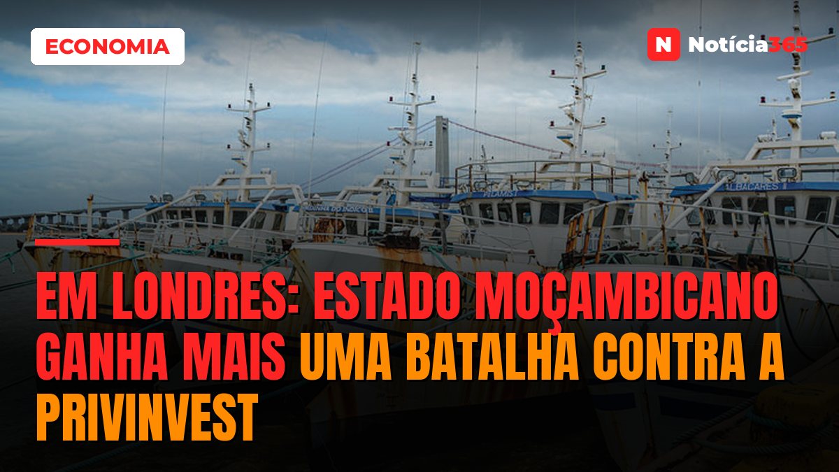 EM LONDRES: Estado Moçambicano ganha mais uma batalha contra a Privinvest