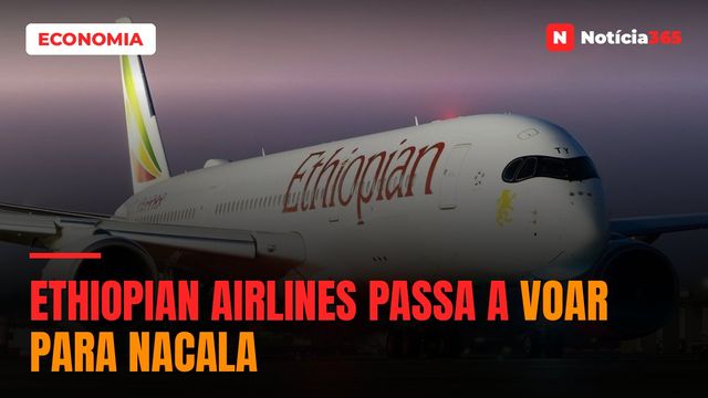 Ethiopian Airlines passa a voar para Nacala