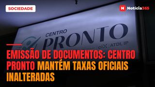 EMISSÃO DE DOCUMENTOS: Centro Pronto mantém taxas oficiais inalteradas