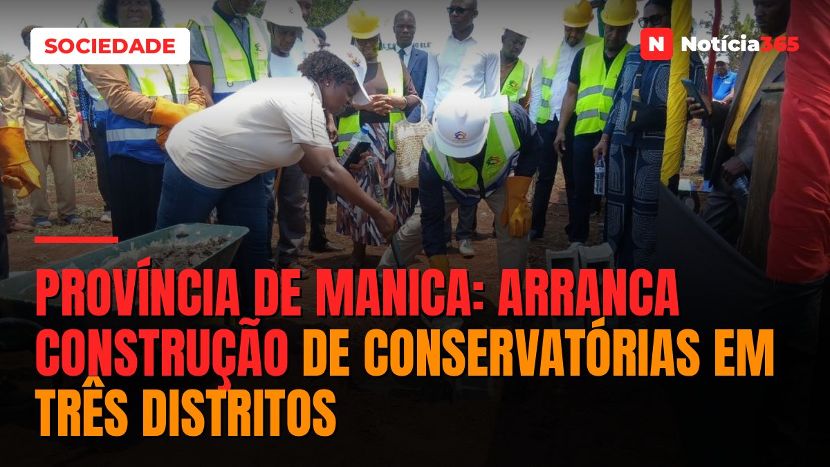 PROVÍNCIA DE MANICA: Arranca construção de conservatórias em três distritos