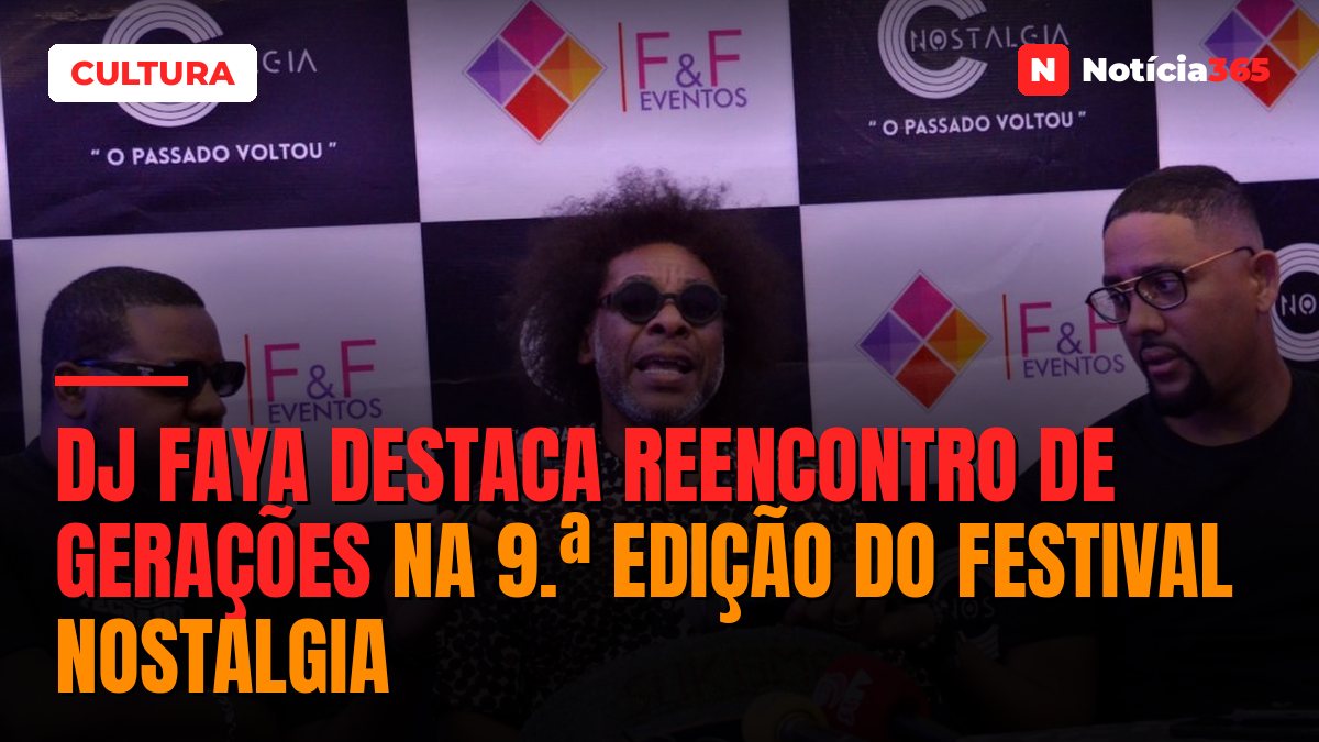 DJ Faya destaca reencontro de gerações na 9.ª edição do Festival NOSTALGIA