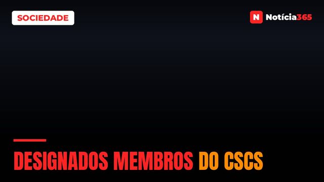 Designados membros do CSCS