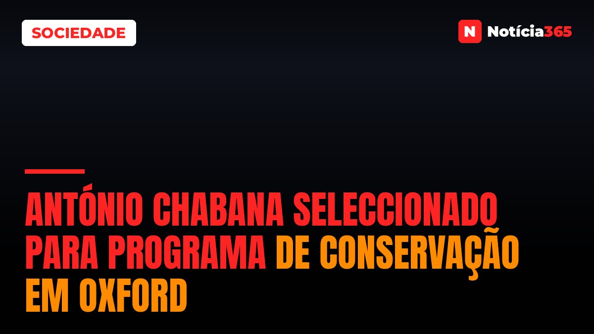 António Chabana seleccionado para programa de conservação em Oxford