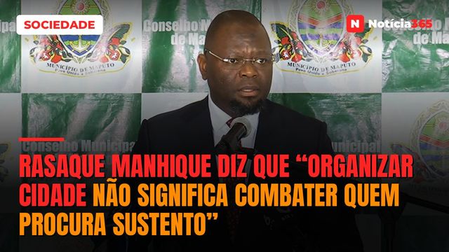 Rasaque Manhique diz que “Organizar cidade não significa combater quem procura sustento”