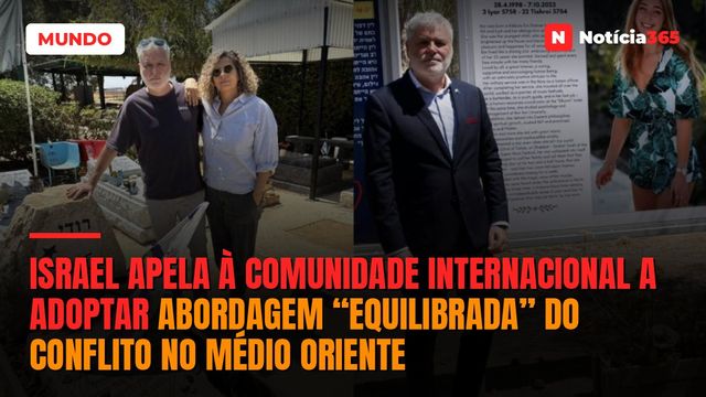 Israel apela à comunidade internacional a adoptar abordagem “equilibrada” do conflito no Médio Oriente