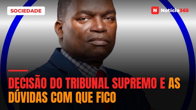 Decisão do Tribunal Supremo e as dúvidas com que fico
