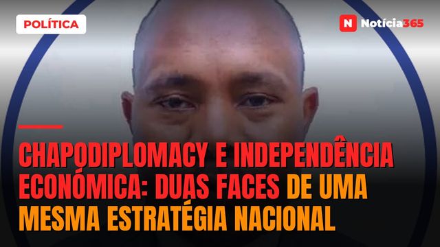 Chapodiplomacy e Independência Económica: Duas faces de uma mesma estratégia nacional