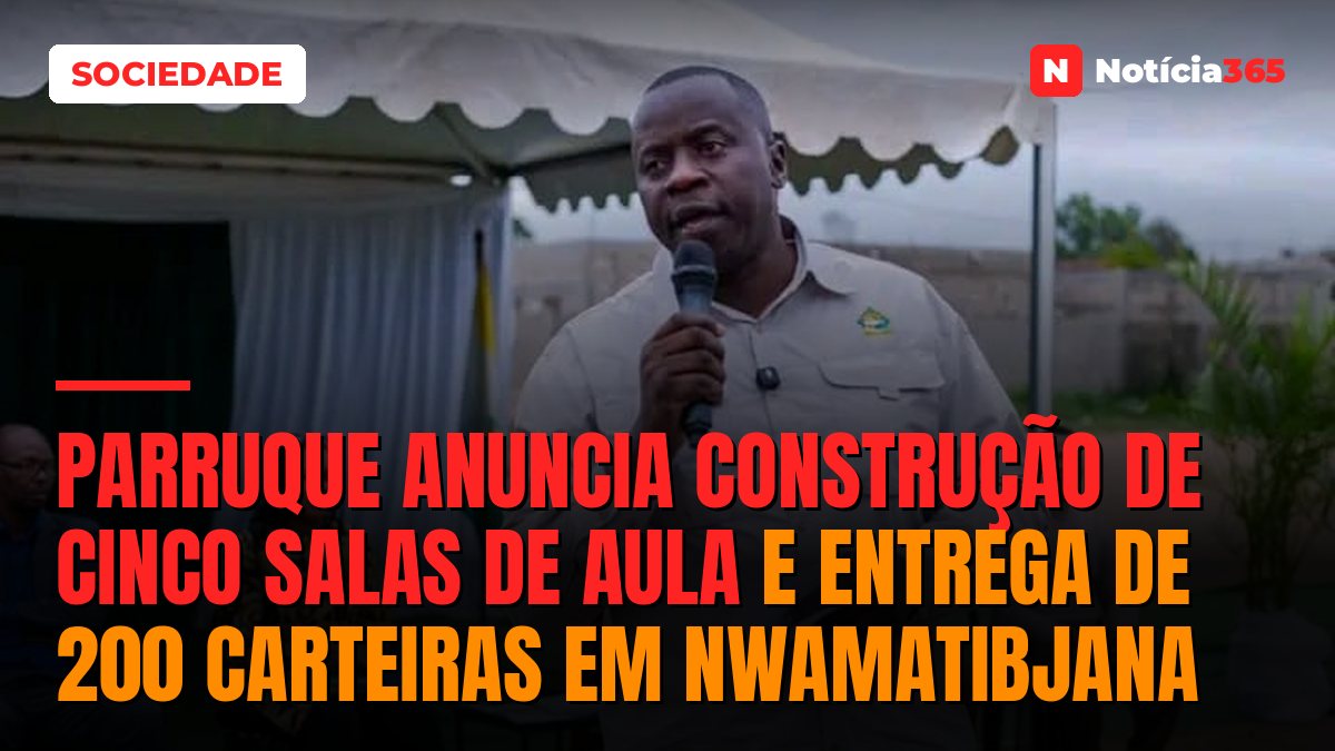 Parruque anuncia construção de cinco salas de aula e entrega de 200 carteiras em Nwamatibjana