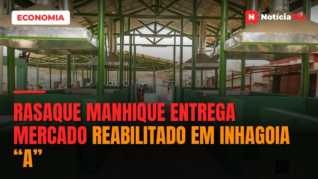 Rasaque Manhique entrega mercado reabilitado em Inhagoia “A”