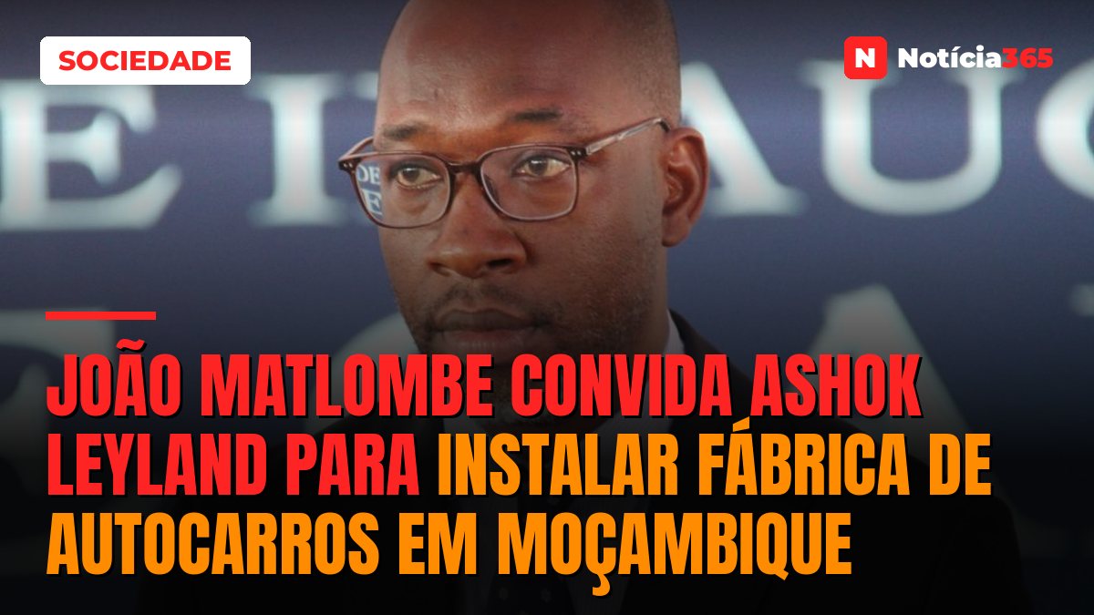 João Matlombe convida Ashok Leyland para instalar fábrica de autocarros em Moçambique