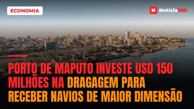 Porto de Maputo investe USD 150 milhões na dragagem para receber navios de maior dimensão