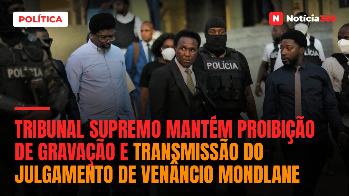 Tribunal Supremo mantém proibição de gravação e transmissão do julgamento de Venâncio Mondlane