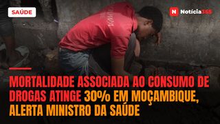 Mortalidade associada ao consumo de drogas atinge 30% em Moçambique, alerta Ministro da Saúde