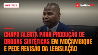 Chapo alerta para produção de drogas sintéticas em Moçambique e pede revisão da legislação