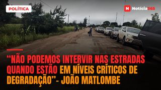 “Não podemos intervir nas estradas quando estão em níveis críticos de degradação”- João Matlombe