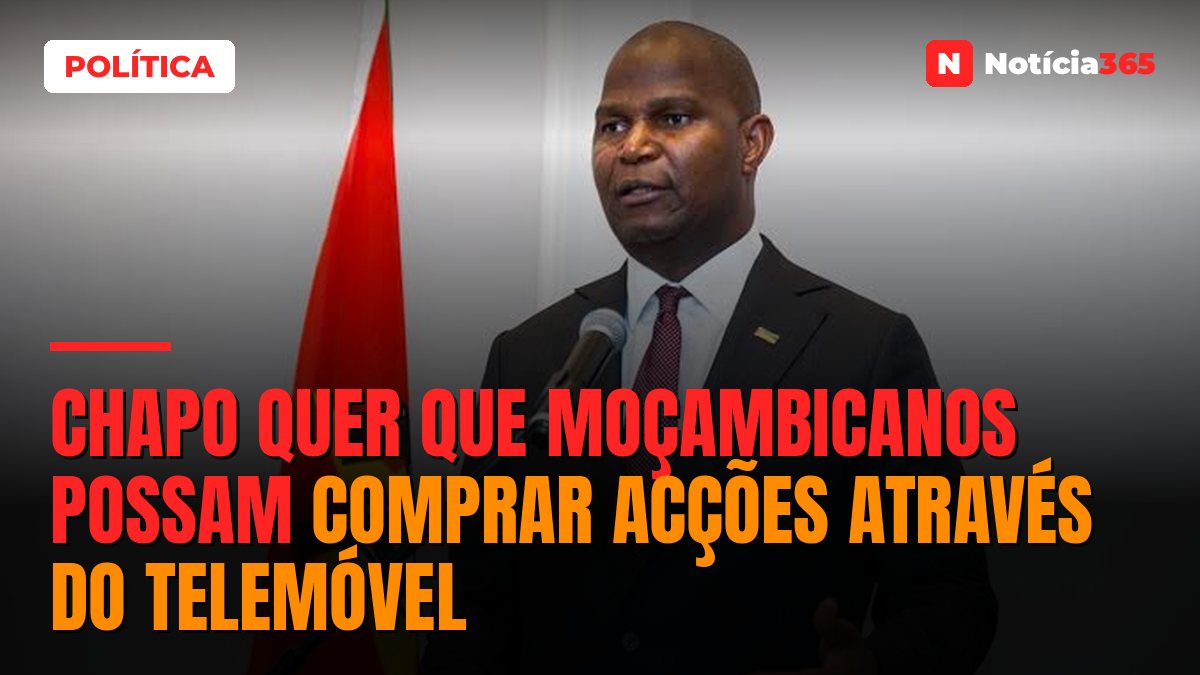Chapo quer que moçambicanos possam comprar acções através do telemóvel