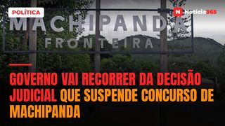 Governo vai recorrer da decisão judicial que suspende concurso de Machipanda