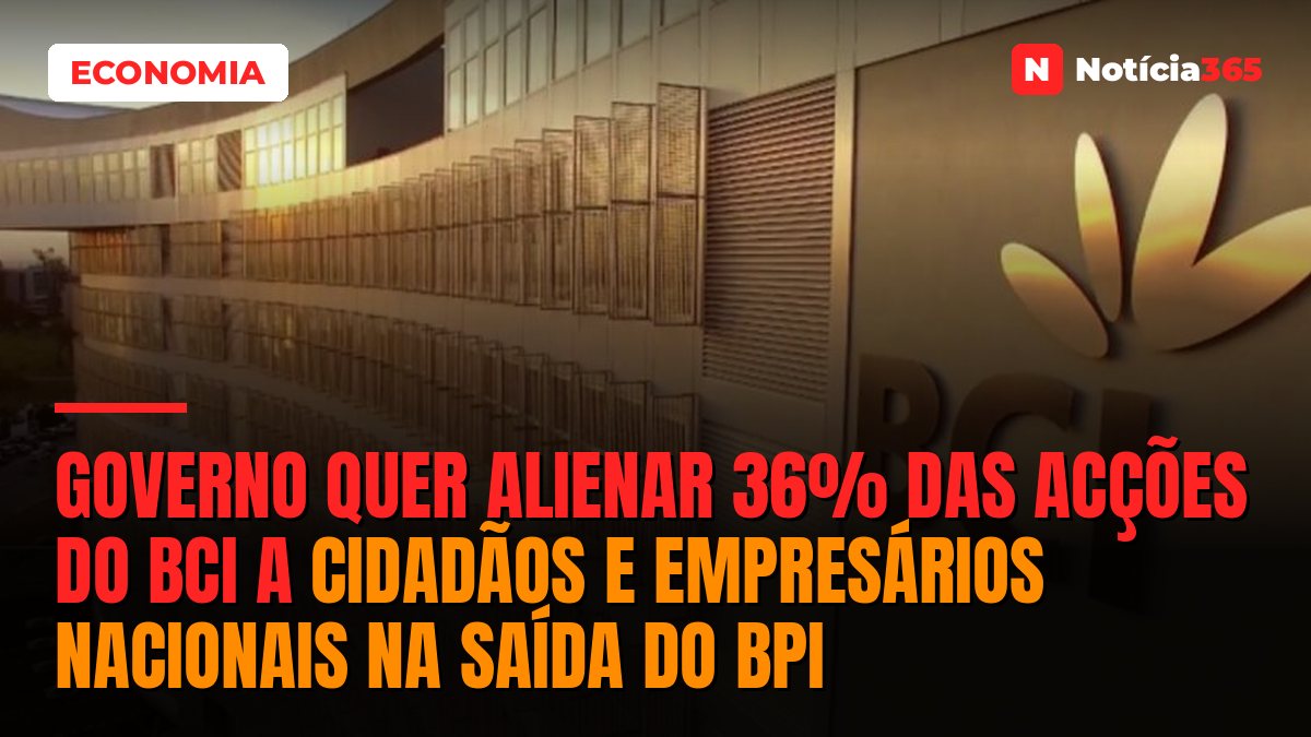 Governo quer alienar 36% das acções do BCI a cidadãos e empresários nacionais na saída do BPI