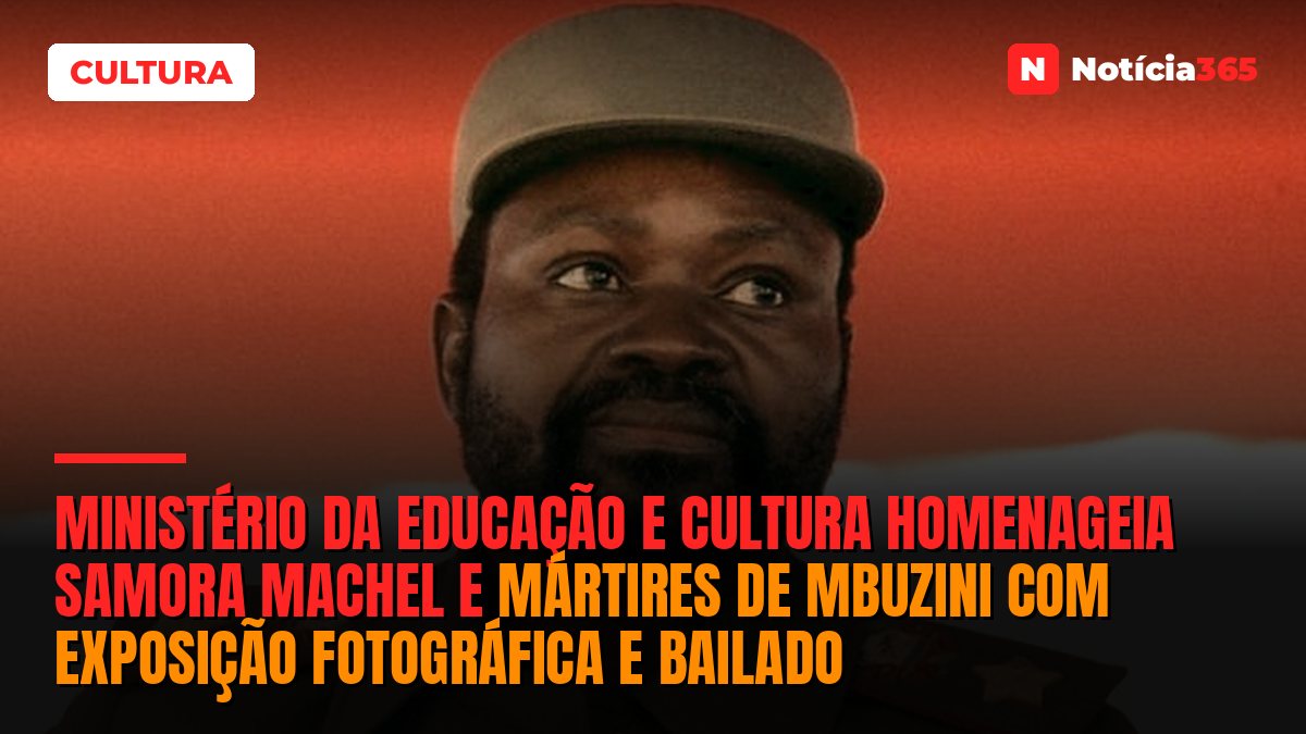 Ministério da Educação e Cultura homenageia Samora Machel e Mártires de Mbuzini com exposição fotográfica e bailado