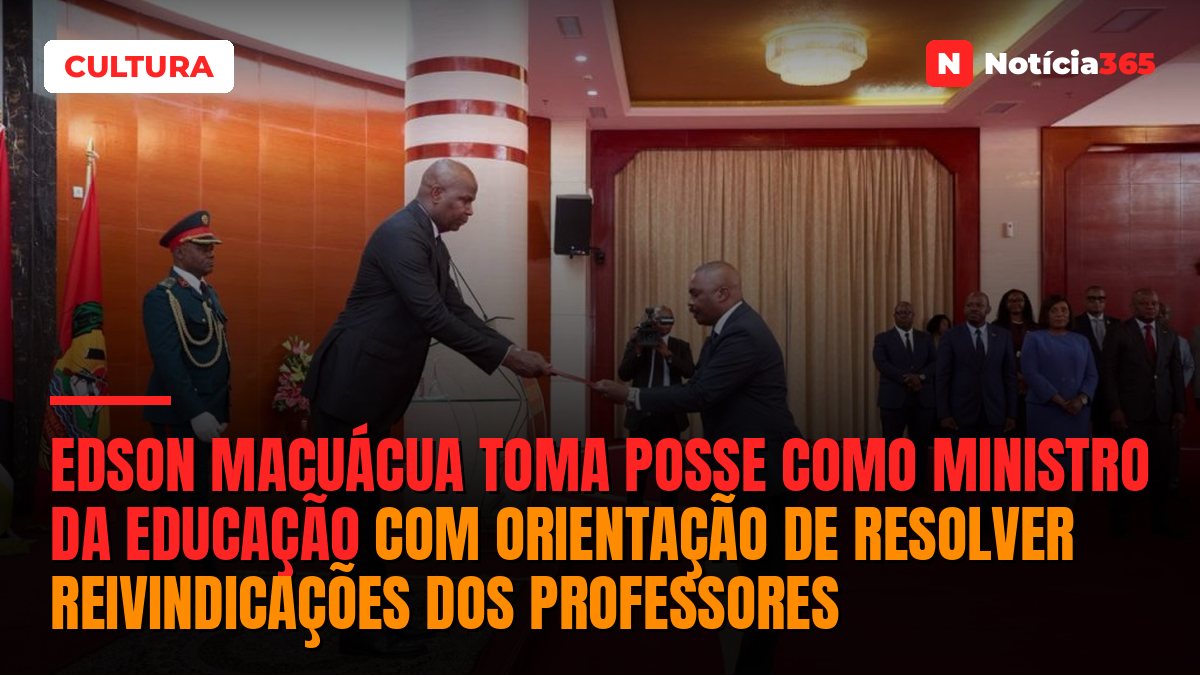 Edson Macuácua toma posse como Ministro da Educação com orientação de resolver reivindicações dos professores