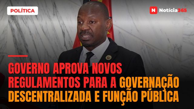 Governo aprova novos regulamentos para a governação descentralizada e função pública
