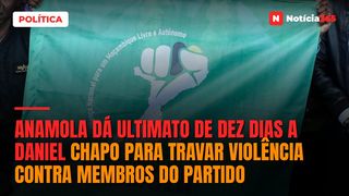 ANAMOLA dá ultimato de dez dias a Daniel Chapo para travar violência contra membros do partido